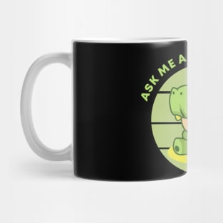 Ask Me About My T rex Mug